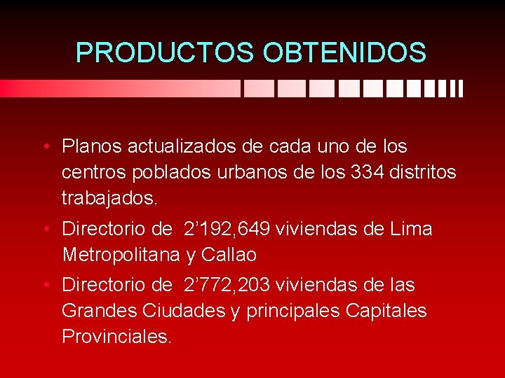 PRODUCTOS OBTENIDOS • Planos actualizados de cada uno de los centros poblados urbanos de