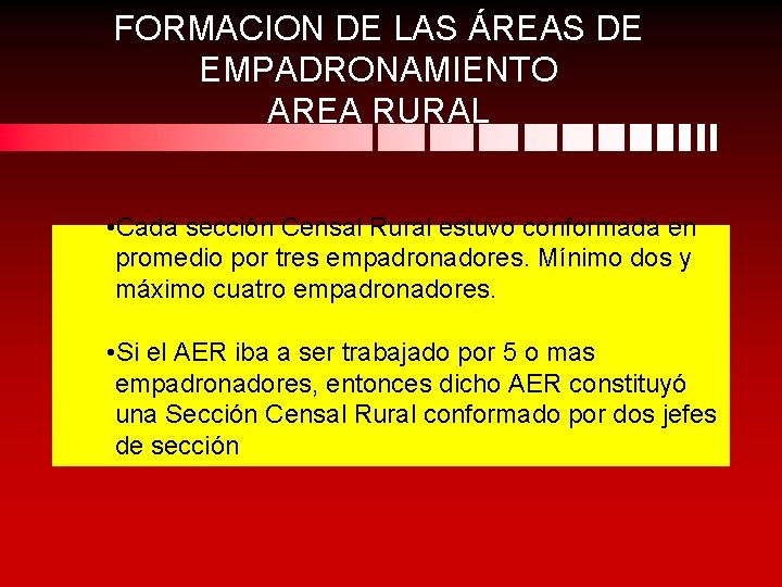 FORMACION DE LAS ÁREAS DE EMPADRONAMIENTO AREA RURAL • Cada sección Censal Rural estuvo