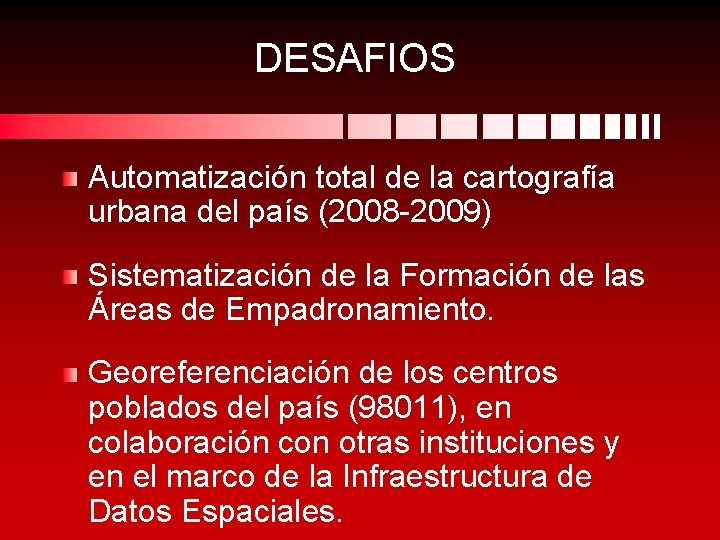 DESAFIOS Automatización total de la cartografía urbana del país (2008 -2009) Sistematización de la