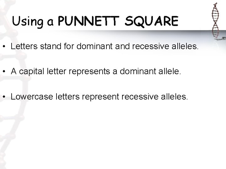 Using a PUNNETT SQUARE • Letters stand for dominant and recessive alleles. • A