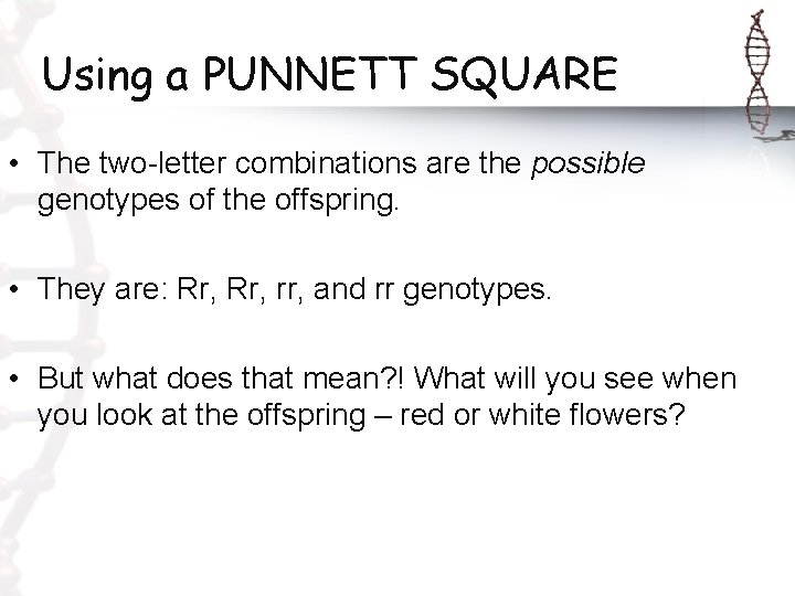 Using a PUNNETT SQUARE • The two-letter combinations are the possible genotypes of the