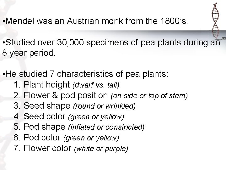  • Mendel was an Austrian monk from the 1800’s. • Studied over 30,
