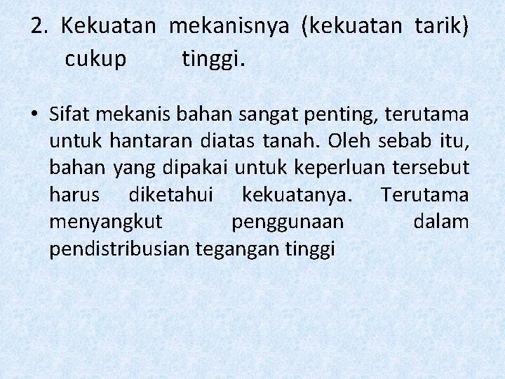 2. Kekuatan mekanisnya (kekuatan tarik) cukup tinggi. • Sifat mekanis bahan sangat penting, terutama