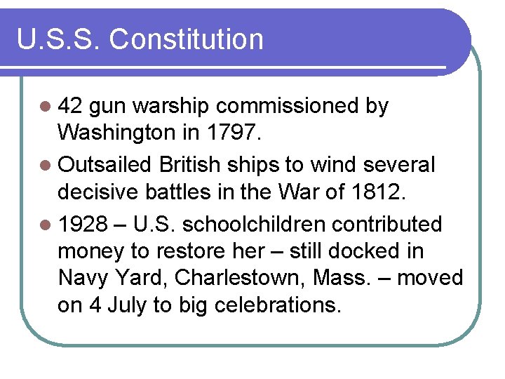 U. S. S. Constitution l 42 gun warship commissioned by Washington in 1797. l