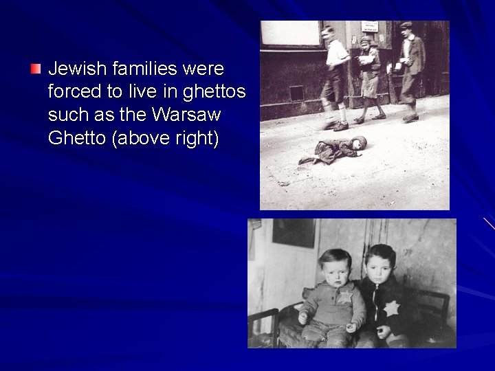 Jewish families were forced to live in ghettos such as the Warsaw Ghetto (above