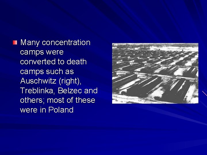 Many concentration camps were converted to death camps such as Auschwitz (right), Treblinka, Belzec