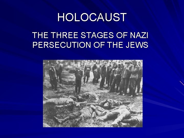 HOLOCAUST THE THREE STAGES OF NAZI PERSECUTION OF THE JEWS 