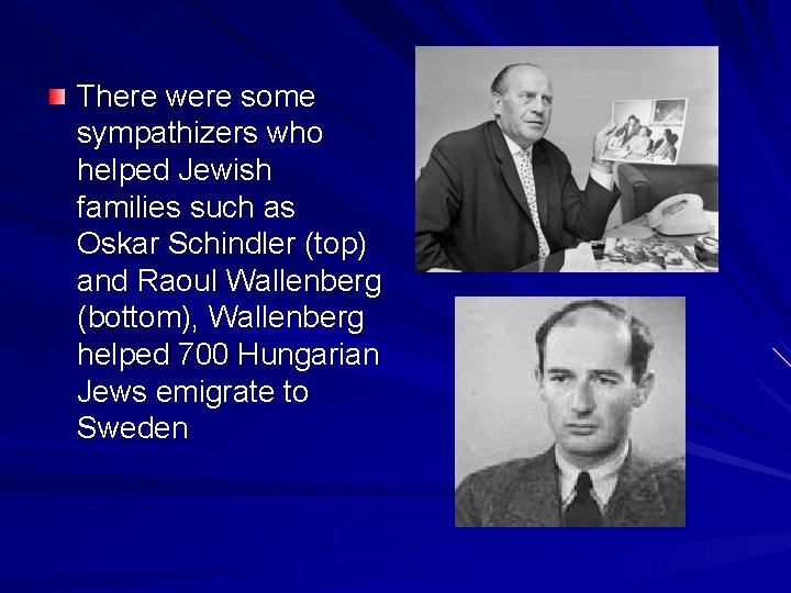 There were some sympathizers who helped Jewish families such as Oskar Schindler (top) and