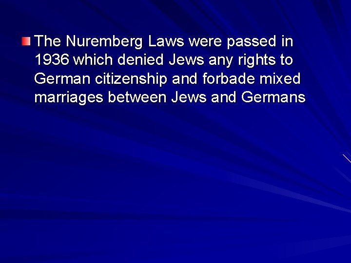 The Nuremberg Laws were passed in 1936 which denied Jews any rights to German