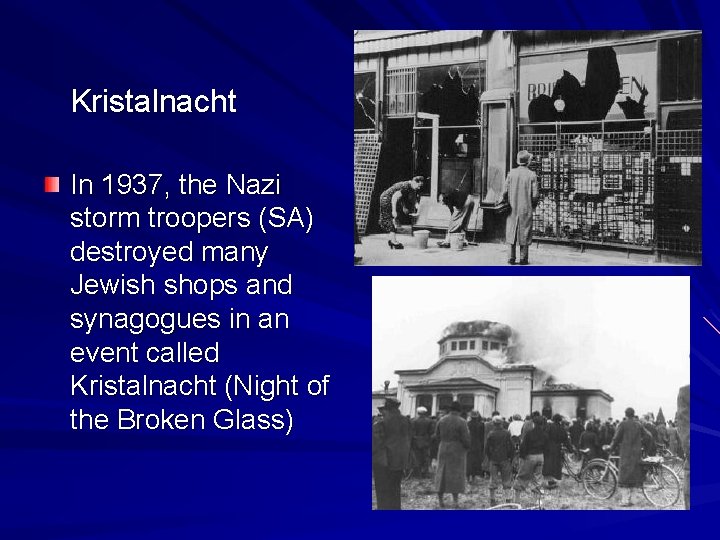 Kristalnacht In 1937, the Nazi storm troopers (SA) destroyed many Jewish shops and synagogues