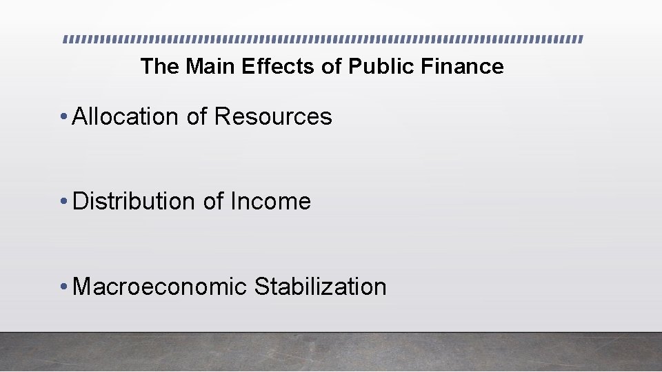 The Main Effects of Public Finance • Allocation of Resources • Distribution of Income