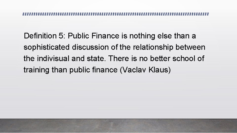 Definition 5: Public Finance is nothing else than a sophisticated discussion of the relationship