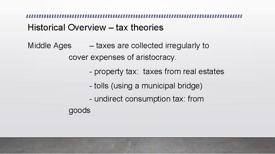 Historical Overview – tax theories Middle Ages – taxes are collected irregularly to cover