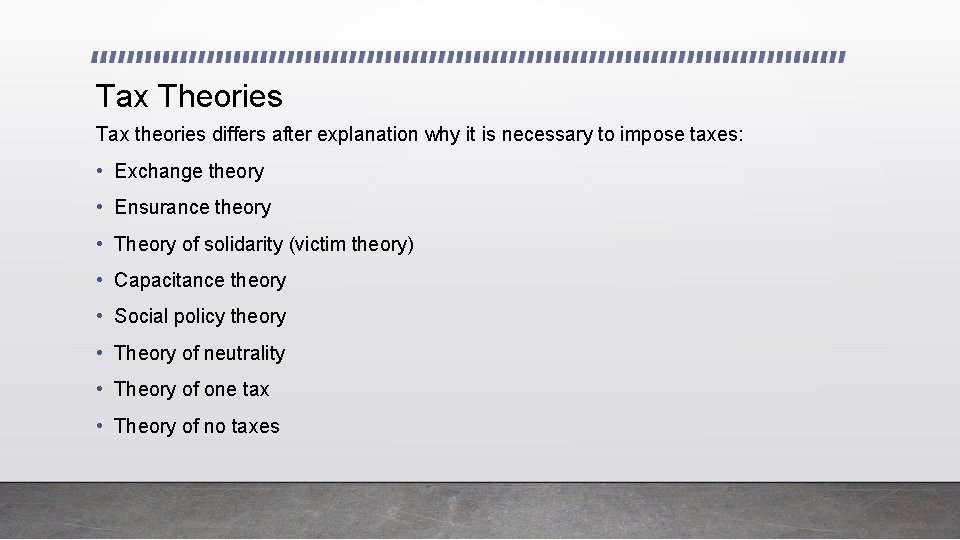 Tax Theories Tax theories differs after explanation why it is necessary to impose taxes: