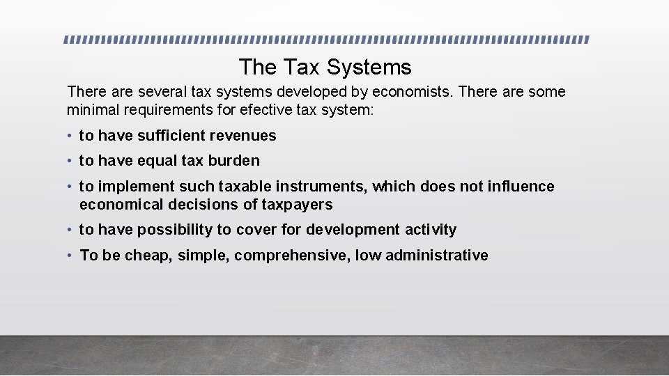 The Tax Systems There are several tax systems developed by economists. There are some