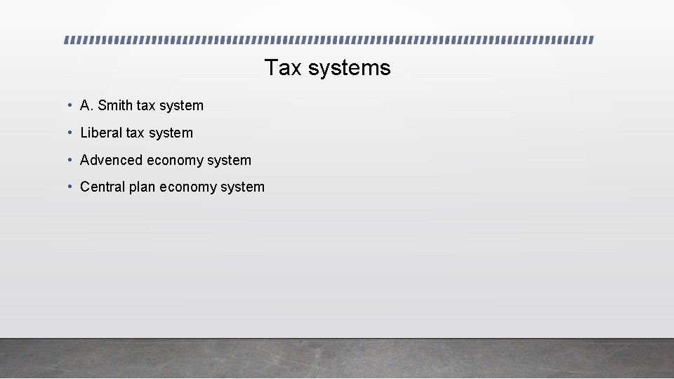 Tax systems • A. Smith tax system • Liberal tax system • Advenced economy