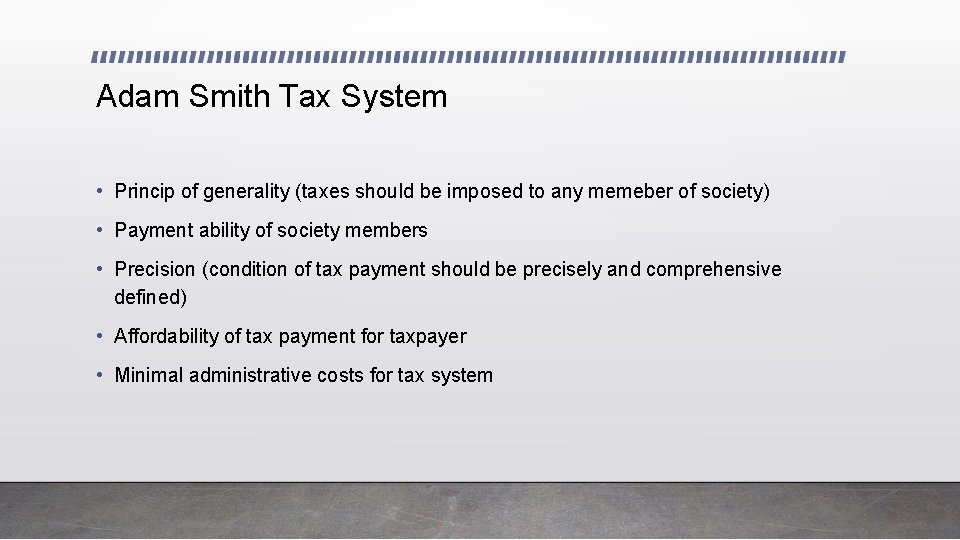 Adam Smith Tax System • Princip of generality (taxes should be imposed to any