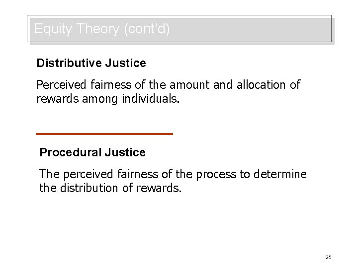 Equity Theory (cont’d) Distributive Justice Perceived fairness of the amount and allocation of rewards