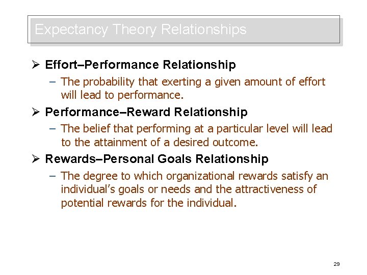 Expectancy Theory Relationships Ø Effort–Performance Relationship – The probability that exerting a given amount