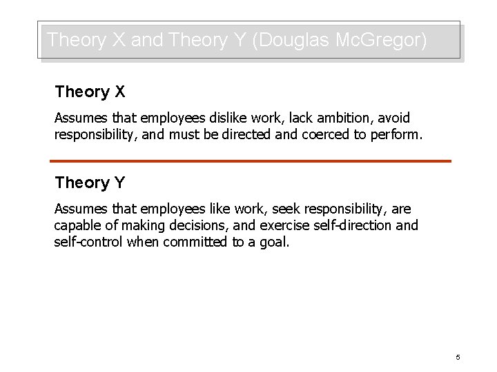 Theory X and Theory Y (Douglas Mc. Gregor) Theory X Assumes that employees dislike