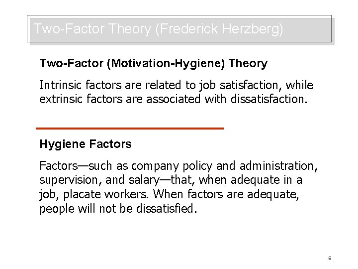 Two-Factor Theory (Frederick Herzberg) Two-Factor (Motivation-Hygiene) Theory Intrinsic factors are related to job satisfaction,