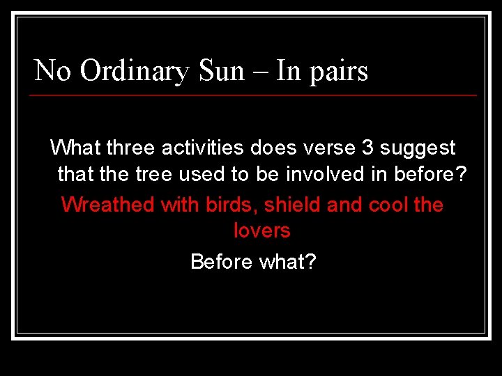 No Ordinary Sun – In pairs What three activities does verse 3 suggest that
