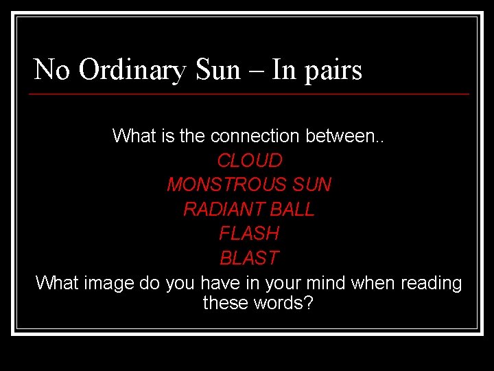 No Ordinary Sun – In pairs What is the connection between. . CLOUD MONSTROUS