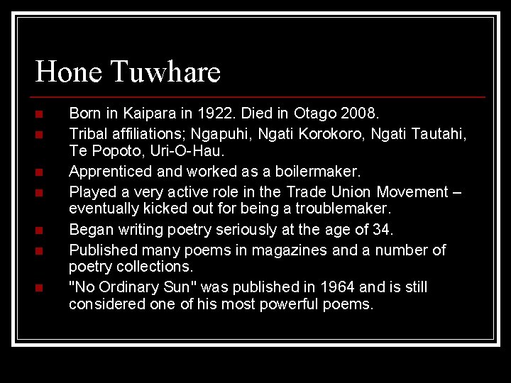Hone Tuwhare n n n n Born in Kaipara in 1922. Died in Otago