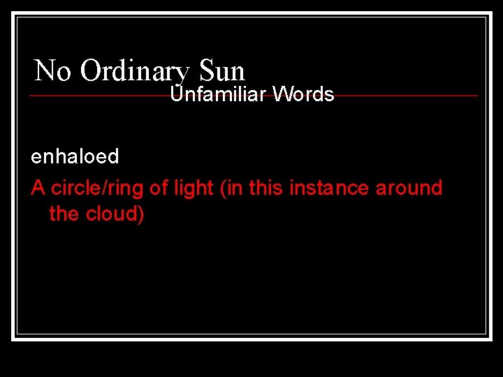No Ordinary Sun Unfamiliar Words enhaloed A circle/ring of light (in this instance around