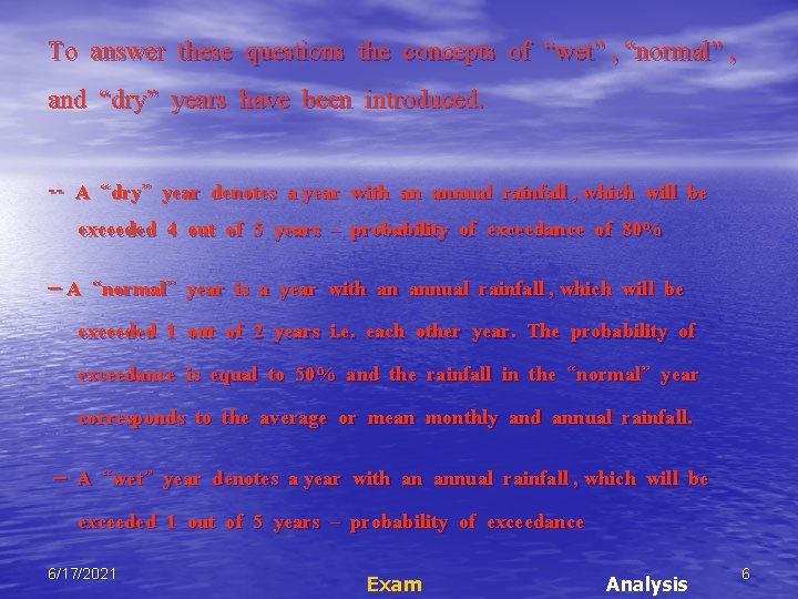To answer these questions the concepts of “wet” , “normal” , and “dry” years