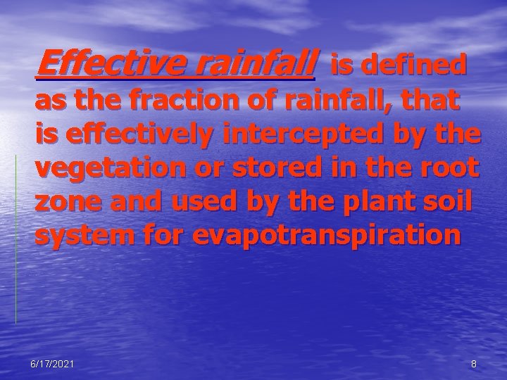 Effective rainfall is defined as the fraction of rainfall, that is effectively intercepted by