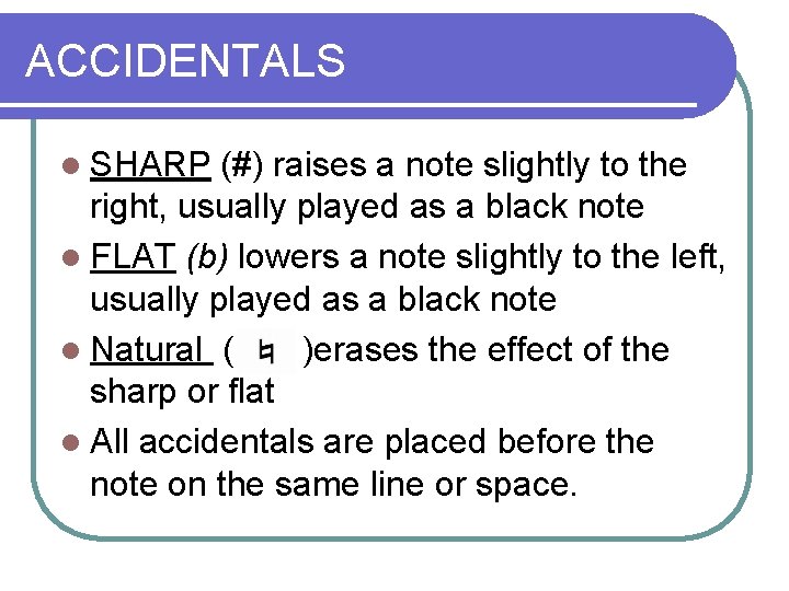 ACCIDENTALS l SHARP (#) raises a note slightly to the right, usually played as