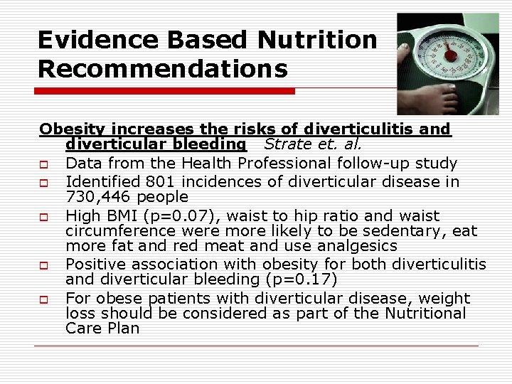 Evidence Based Nutrition Recommendations Obesity increases the risks of diverticulitis and diverticular bleeding Strate