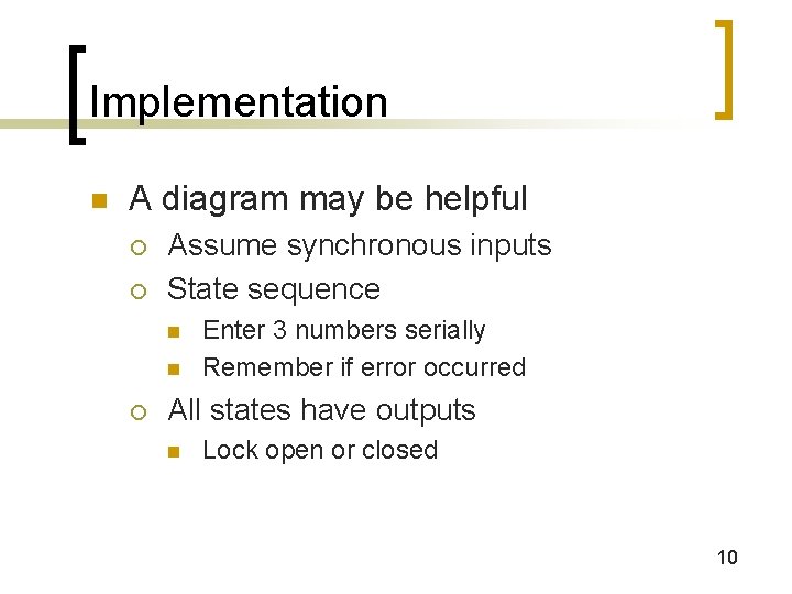 Implementation n A diagram may be helpful ¡ ¡ Assume synchronous inputs State sequence
