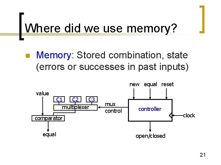 Where did we use memory? n Memory: Stored combination, state (errors or successes in