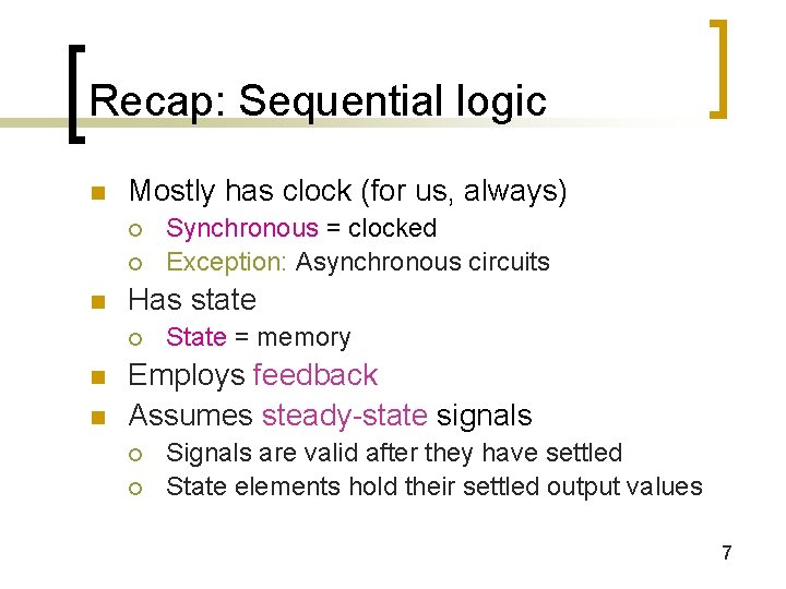 Recap: Sequential logic n Mostly has clock (for us, always) ¡ ¡ n Has
