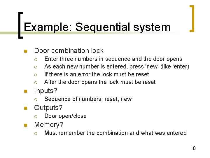 Example: Sequential system n Door combination lock ¡ ¡ n Inputs? ¡ n Sequence