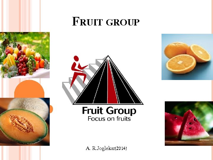 FRUIT GROUP A. R. Joglekar(2014) 