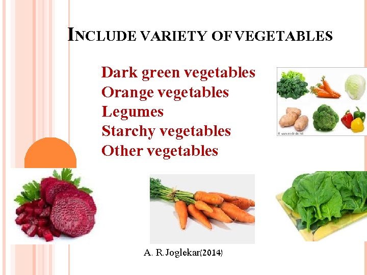 INCLUDE VARIETY OF VEGETABLES Dark green vegetables Orange vegetables Legumes Starchy vegetables Other vegetables