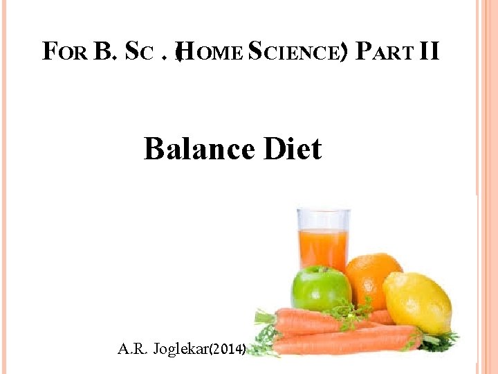 FOR B. SC. (HOME SCIENCE) PART II Balance Diet A. R. Joglekar(2014) 