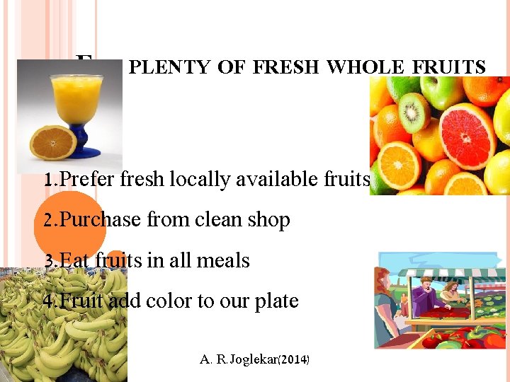 EAT PLENTY OF FRESH WHOLE FRUITS 1. Prefer fresh locally available fruits 2. Purchase