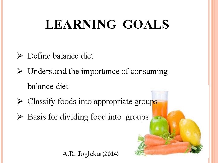 LEARNING GOALS Ø Define balance diet Ø Understand the importance of consuming balance diet