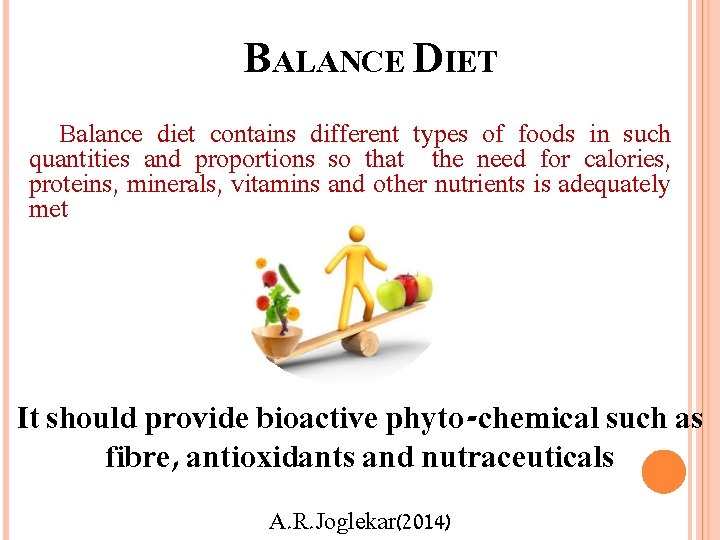 BALANCE DIET Balance diet contains different types of foods in such quantities and proportions