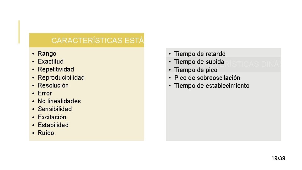 CARACTERÍSTICAS ESTÁTICAS • • • Rango Exactitud Repetitividad Reproducibilidad Resolución Error No linealidades Sensibilidad
