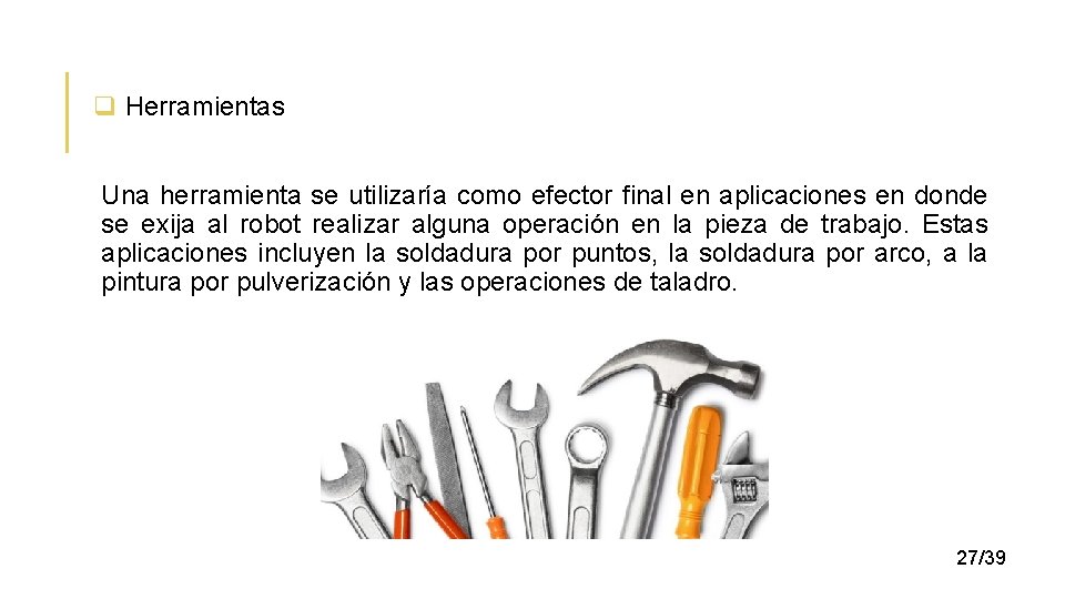 q Herramientas Una herramienta se utilizaría como efector final en aplicaciones en donde se