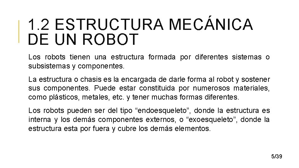 1. 2 ESTRUCTURA MECÁNICA DE UN ROBOT Los robots tienen una estructura formada por