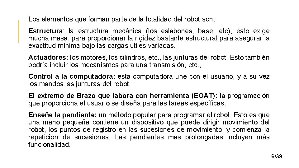 Los elementos que forman parte de la totalidad del robot son: Estructura: la estructura