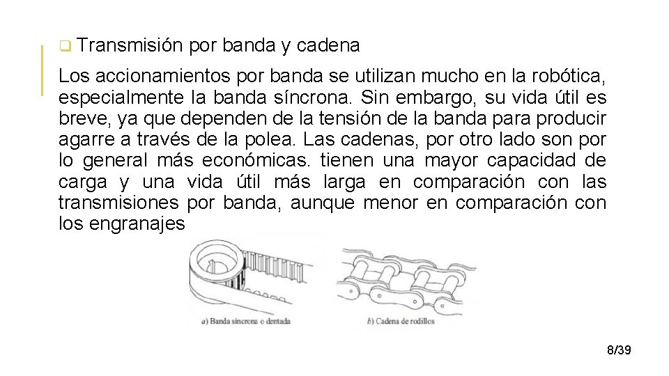 q Transmisión por banda y cadena Los accionamientos por banda se utilizan mucho en