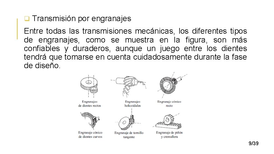 q Transmisión por engranajes Entre todas las transmisiones mecánicas, los diferentes tipos de engranajes,