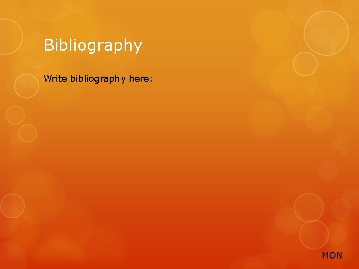Bibliography Write bibliography here: MON 